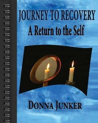 Journey to Recovery: A Return to the Self - Donna Junker - cover