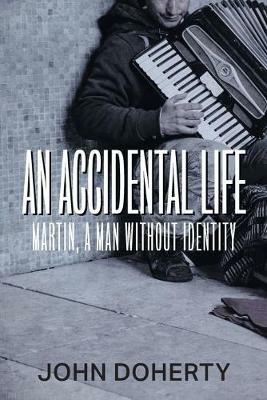 An Accidental Life: Martin, a man without identity - John Doherty - cover