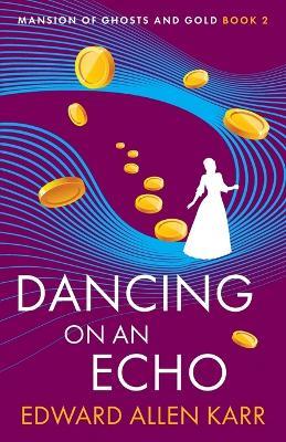 Dancing on an Echo - Edward Allen Karr - cover