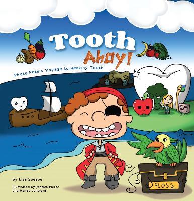 Tooth Ahoy!: Pirate Pete's Voyage to Healthy Teeth - Lisa Soesbe,Lisa Soesbe - cover