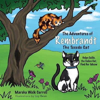 The Adventures of Rembrandt the Tuxedo Cat: Helps Callie, the Calico Cat, Find Her Meow - Marsha Walk Carroll - cover