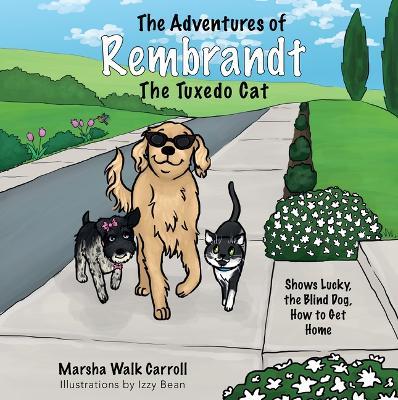 The Adventures of Rembrandt the Tuxedo Cat: Shows Lucky, the Blind Dog, How to Get Home - Marsha Walk Carroll - cover