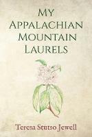 My Appalachian Mountain Laurels - Teresa Stutso Jewell - cover