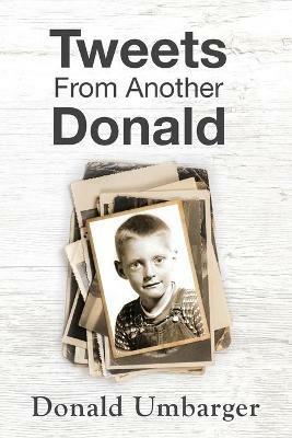 Tweets From Another Donald - Donald Umbarger - cover