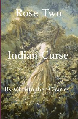 Rose Two: Indian Curse - Christopher Charles - cover