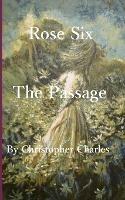 Rose Six: The Passage - Christopher Charles - cover