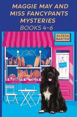 Maggie May and Miss Fancypants Mysteries Books 4 - 6