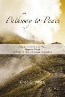 Pathway to Peace: A Reprint of the Christian Classic Steps to Christ With Group Study and Discussion Questions - Ellen White - cover