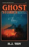 Ghost Stories: A Collection of the World's Scariest Haunted Locations, Paranormal Encounters, and Demonic Possessions - H J Tidy - cover