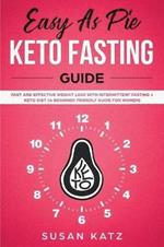 Easy as Pie Keto Fasting Guide: Fast and Effective Weight Loss with Intermittent Fasting + Keto Diet (A Beginner Friendly Guide for Women)