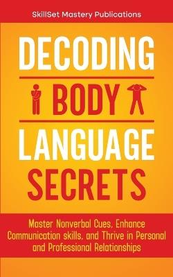 Decoding Body Language Secrets - Skillset Mastery Publications - cover
