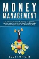 Money Management: The Ultimate Guide to Budgeting, Frugal Living, Getting out of Debt, Credit Repair, and Managing Your Personal Finances in a Stress-Free Way - Scott Wright - cover