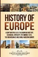 History of Europe: A Captivating Guide to European History, Classical Antiquity, The Middle Ages, The Renaissance and Early Modern Europe - Captivating History - cover