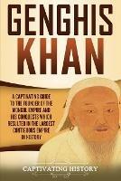 Genghis Khan: A Captivating Guide to the Founder of the Mongol Empire and His Conquests Which Resulted in the Largest Contiguous Empire in History - Captivating History - cover