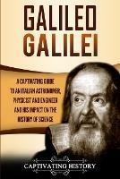 Galileo Galilei: A Captivating Guide to an Italian Astronomer, Physicist, and Engineer and His Impact on the History of Science - Captivating History - cover