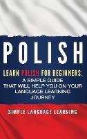 Polish: Learn Polish for Beginners: A Simple Guide that Will Help You on Your Language Learning Journey - Simple Language Learning - cover
