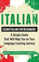Italian: Learn Italian for Beginners: A Simple Guide that Will Help You on Your Language Learning Journey - Simple Language Learning - cover
