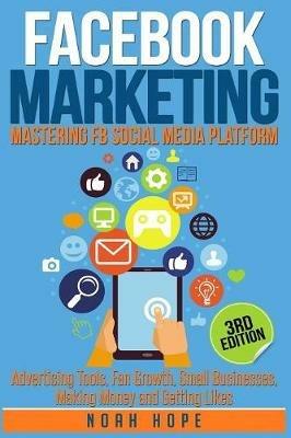 Facebook Marketing: Strategies for Advertising, Business, Making Money and Making Passive Income - Noah Hope - cover