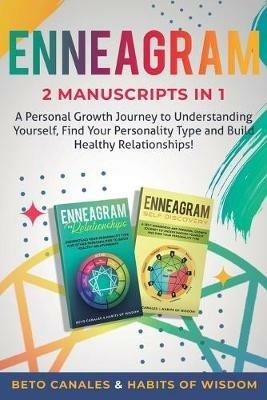 Enneagram 2 manuscripts in 1: A Personal Growth Journey to Understanding Yourself, Find Your Personality Type and Build Healthy Relationships! - Beto Canales,Habits Of Wisdom - cover