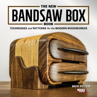 The New Bandsaw Box Book: Techniques & Patterns for the Modern Woodworker - David Picciuto - cover