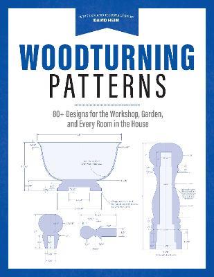 Woodturning Patterns: 80+ Designs for the Workshop, Garden, and Every Room in the House - David Heim - cover