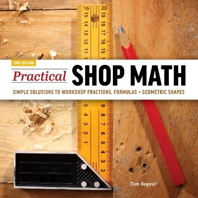Practical Shop Math: Simple Solutions to Workshop Fractions, Formulas + Geometric Shapes - Tom Begnal - cover