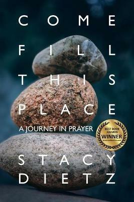 Come Fill This Place: A Journey in Prayer - Stacy Dietz - cover