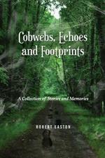 Cobwebs, Echoes and Footprints: A Collection of Stories and Memories