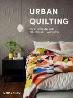 Urban Quilting: Quilt Patterns for the Modern-Day Home - Wendy Chow - cover