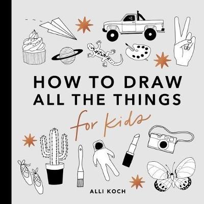 All the Things: How to Draw Books for Kids - A Koch - cover