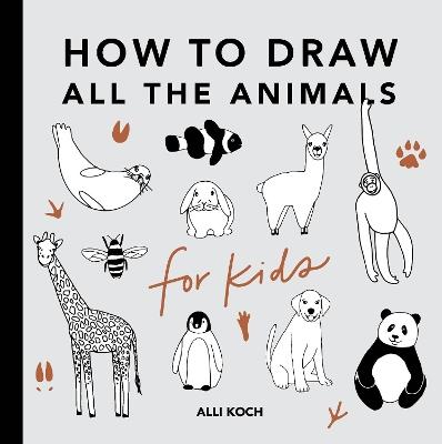 All the Animals: How to Draw Books for Kids - Alli Koch - cover