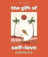 The Gift of Self Love: A Workbook to Help You Build Confidence, Recognize Your Worth, and Learn to Finally Love Yourself - Mary Jelkovsky - cover