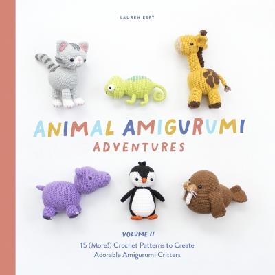 Animal Amigurumi Adventures: 15 (More!) Crochet Patterns to Create Adorable Amigurumi Critters - Lauren Espy - cover