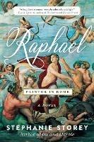 Raphael, Painter in Rome: A Novel - Stephanie Storey - cover