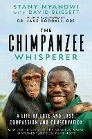 The Chimpanzee Whisperer: A Life of Love and Loss, Compassion and Conservation - Stany Nyandwi - cover