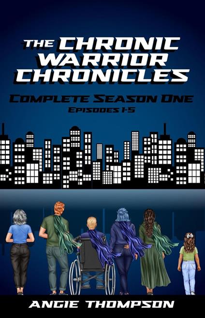 The Chronic Warrior Chronicles, Complete Season One, Episodes 1-5 - Angie Thompson - ebook