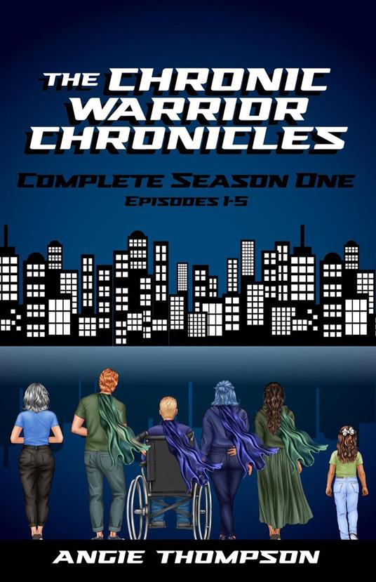 The Chronic Warrior Chronicles, Complete Season One, Episodes 1-5 - Angie Thompson - ebook