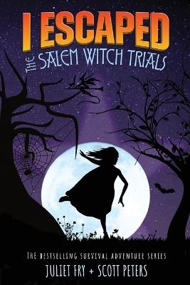 I Escaped The Salem Witch Trials: Salem, Massachusetts, 1692 - Scott Peters,Juliet Fry - cover
