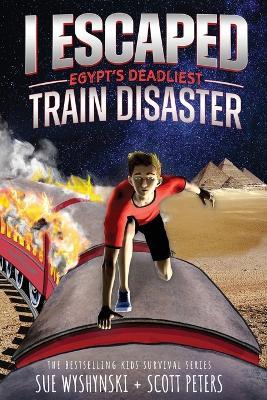 I Escaped Egypt's Deadliest Train Disaster: An American Abroad Survival Story For Kids - Scott Peters - cover