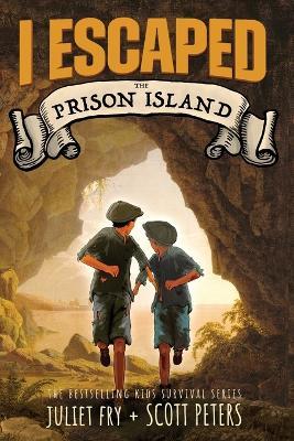 I Escaped The Prison Island: An 1836 Child Convict Survival Story - Scott Peters,Juliet Fry - cover