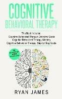 Cognitive Behavioral Therapy: 3 Manuscripts - Cognitive Behavioral Therapy Definitive Guide, Cognitive Behavioral Therapy Mastery, Cognitive ... Behavioral Therapy Series) - Ryan James - cover