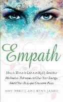 Empath: How to Thrive in Life as a Highly Sensitive - Meditation Techniques to Clear Your Energy, Shield Your Body and Overcome Fears (Empath Series) (Volume 2) - Ryan James,Amy White - cover