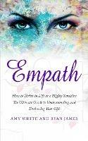 Empath: How to Thrive in Life as a Highly Sensitive - The Ultimate Guide to Understanding and Embracing Your Gift (Empath Series) (Volume 1) - Ryan James,Amy White - cover