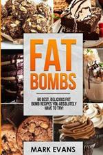 Fat Bombs: 60 Best, Delicious Fat Bomb Recipes You Absolutely Have to Try! (Volume 1)
