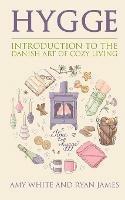 Hygge: Introduction to The Danish Art of Cozy Living (Hygge Series) (Volume 1) - Amy White,Ryan James - cover