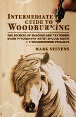 Intermediate Guide to Woodburning: The Secrets of Shading and Texturing Every Pyrography Artist Should Know + 9 Woodburning Projects