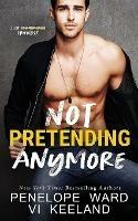 Not Pretending Anymore - VI Keeland,Penelope Ward - cover