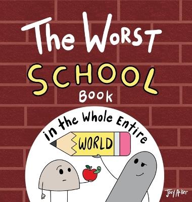 The Worst School Book in the Whole Entire World - Joey Acker - cover