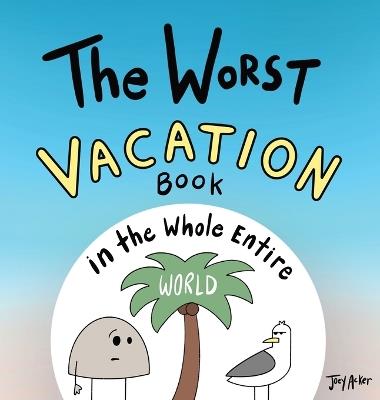 The Worst Vacation Book in the Whole Entire World - Joey Acker - cover
