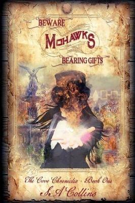 Beware Mohawks Bearing Gifts - S A Collins - cover